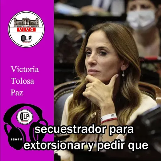 Victoria Tolosa Paz: “Milei es un secuestrador y extorsionador”