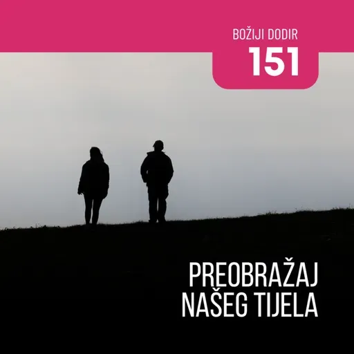 151 BD - Preobražaj našeg tijela