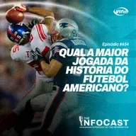 The InfoCast #454: Qual a Maior Jogada da História do Futebol Americano?!