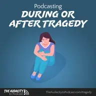 407. Podcasting During or After Tragedy