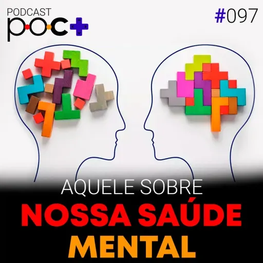#97 - Aquele sobre nossa saúde mental