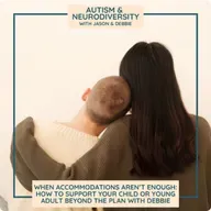 When Accommodations Aren’t Enough: How to Support Your Child or Young Adult Beyond the Plan with Debbie