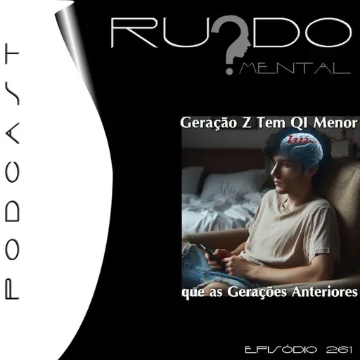 # 261 - Geração Z Tem Menor QI Que as Gerações Anteriores