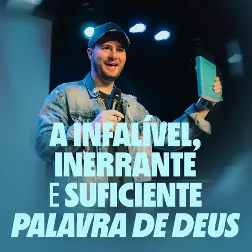 A inerrante, infalífel e suficiente palavra de Deus - Matheus Schmitt