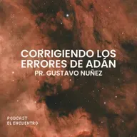 Corrigiendo los errores de Adán - Pr. Gustavo Nuñez