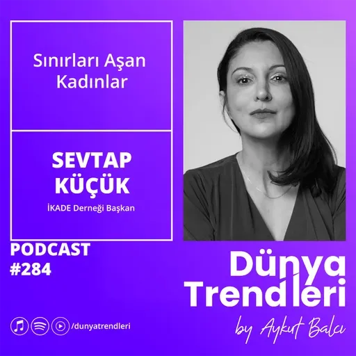 Sınırları Aşan Kadınlar - Konuk: İKADE Derneği Başkanı Sevtap Küçük