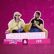 #104 - Micky Overman - Elderflower Apple & IVF