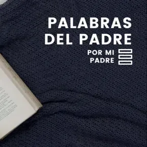 Palabras del Padre por mi padre