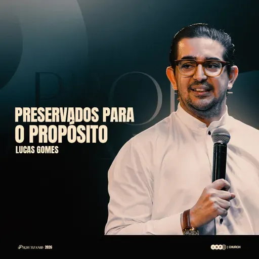 PRESERVADOS PARA O PROPÓSITO! | LUCAS GOMES na IBF CHURCH | PROFETIZANDO 2026, Ep. 07