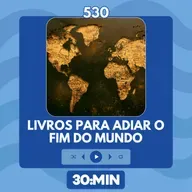 530: Livros para adiar o fim do mundo