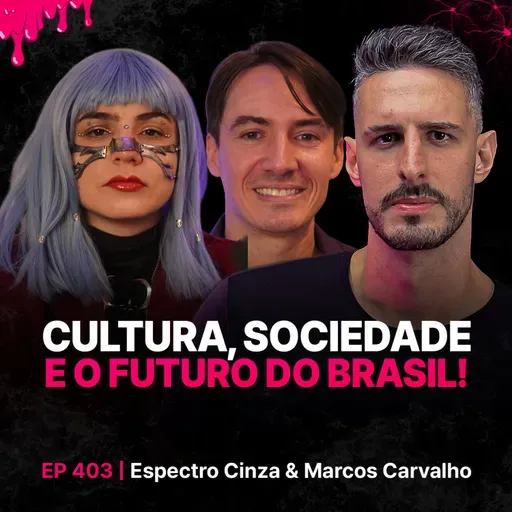 Cultura, Sociedade e o Futuro do Brasil! - Espectro Cinza & Marcos Carvalho