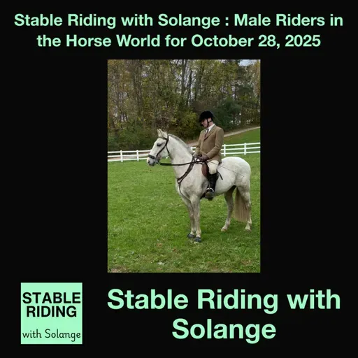Stable Riding with Solange : Male Riders in the Horse World for October 28, 2025 - HORSES IN THE MORNING