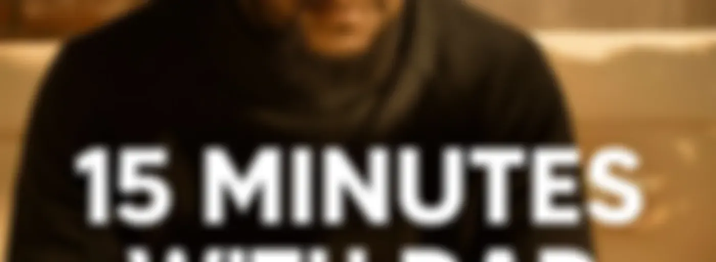 15 Minutes with Dad: Emotional Presence, Co-Parenting for Father's Growth