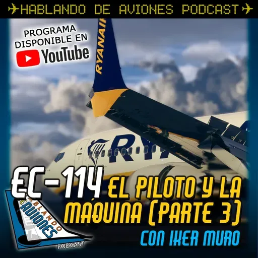 EC-114. El piloto y la máquina (Parte 3) con Iker Muro
