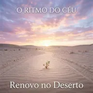 Por que o Seu Deserto Demora Mais? Entendendo o Ritmo de Deus