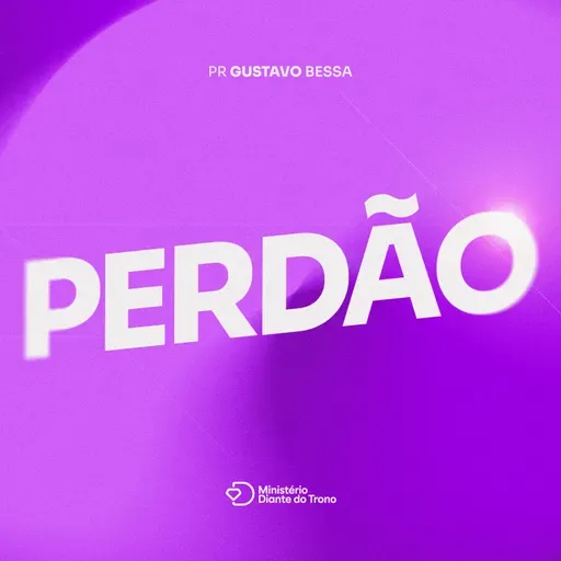 PERDÃO | Pr. Gustavo Bessa | Igreja Diante do Trono