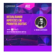 #DND.02 - Desvalidando hipóteses em produtos digitais com Bruna Bartosiaki