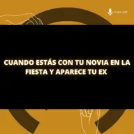103. Quirofamor (XVI) – Cuando estás con tu novia en la fiesta y aparece tu ex