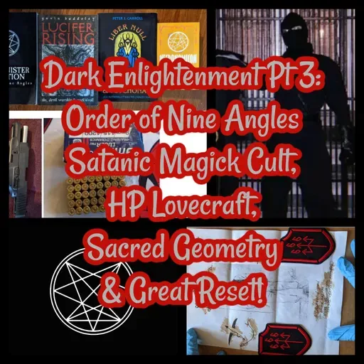 Dark Enlightenment Pt 3: Order of Nine Angles Satanic Magick Cult, HP Lovecraft, Sacred Geometry & Great Reset!