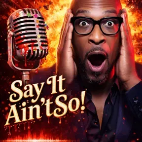"Say It Ain't So!"