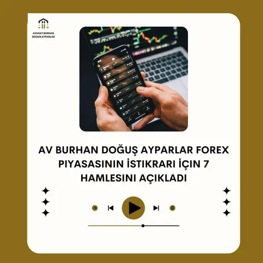 Av Burhan Doğuş Ayparlar Forex Piyasasının İstikrarı İçin 7 Hamlesini Açıkladı