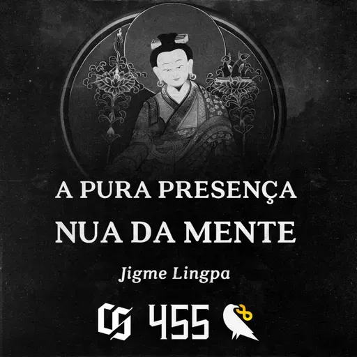 #455 - Jigme Lingpa - A Pura Presença Nua da Mente