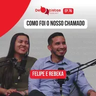 Como foi o nosso chamado? Felipe e Rebekah - Debatistas Podcast Ep. 76