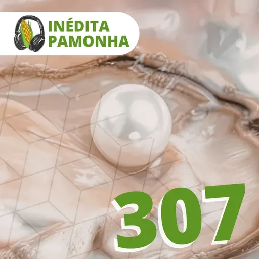 Inédita Pamonha 307 - Pérola de Grande Valor