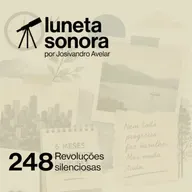 Luneta Sonora 248: Revoluções silenciosas