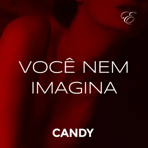 CANDY #02 - VOCÊ NEM IMAGINA | Áudio Erótico | @EscritaEscarlate