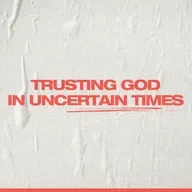 Trusting God In Uncertain Times