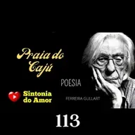 113 - Poesia | Praia do Caju | Ferreira Gullart | Sintonia do Amor