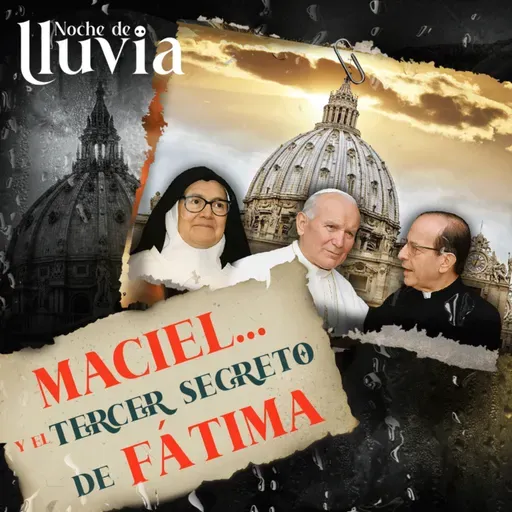 El episodio que jamás quise grabar: Marcial Maciel y el Secreto de Fátima. ¿Él lo sabía todo?