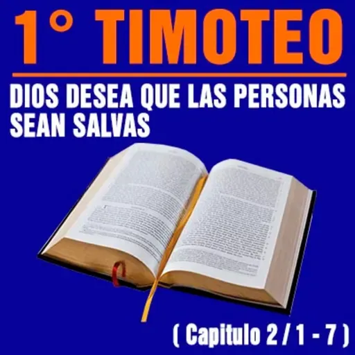 Dios desea que las personas sean salvas ( 1ª Timoteo 2 / 1 - 7 )