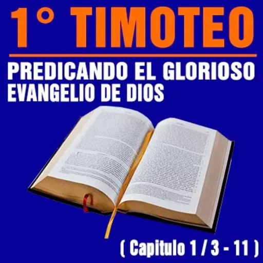 Predicando el Glorioso Evangelio de Dios ( 1ª Tiometo 1 / 3 - 11 )