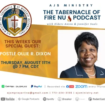 AJS Ministry's: The Tabernacle of Fire🔥NU Podcast Special Guests: Apostle Ollie Dixon, Thurs. August 11, 2022 @ 7PM