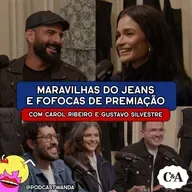 AS MARAVILHAS DO JEANS E FOFOCAS DE PREMIAÇÃO com Carol Ribeiro e Gustavo Silvestre