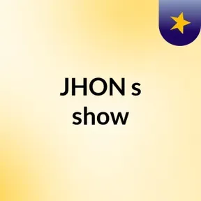 JHON's show