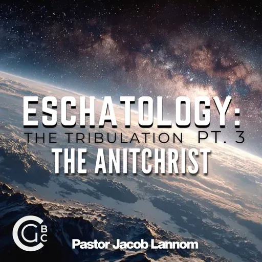 The Tribulation Pt. 3 | Eschatology: The Tribulation