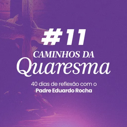 10º Dia da Quaresma - A vigilância dos afetos