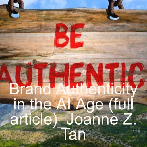 How to Build Brand Authenticity in the Age of AI_(full article)_Joanne Z. Tan_Season 2, Episode 74