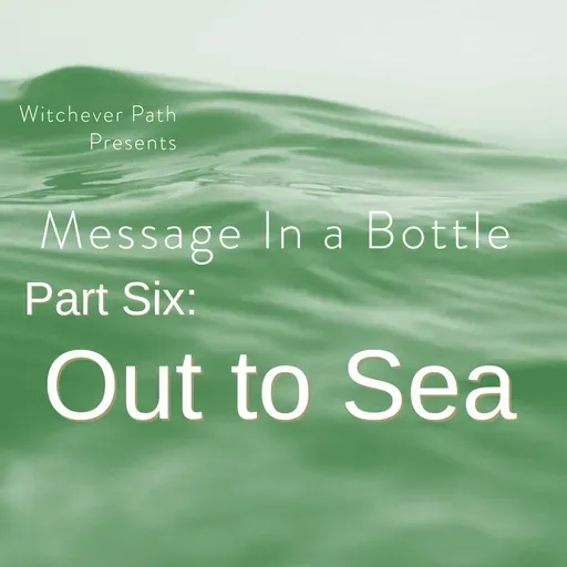 Message in a Bottle Part Six: Out to sea