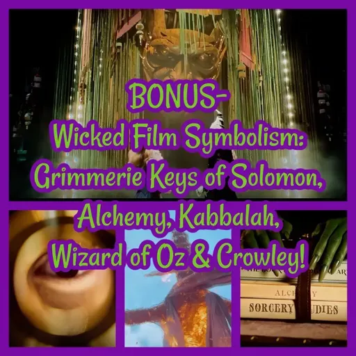 BONUS: Wicked Film Symbolism- Grimmerie Keys of Solomon, Alchemy, Kabbalah, Wizard of Oz & Crowley!