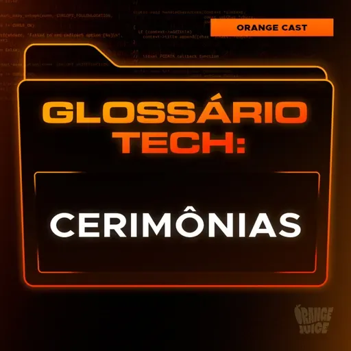 Cerimônias | Glossário Tech da Orange Juice