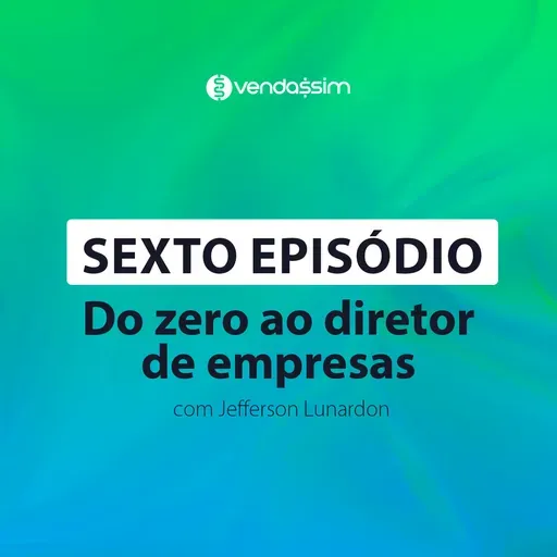 Do zero ao diretor de empresas | Jeferson Lunardon | Vendassim |
