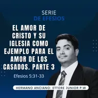 Efesios 5: 31-33 | El amor de Cristo y Su Iglesia como ejemplo para el amor de los Casados. Parte 3 | IBHV