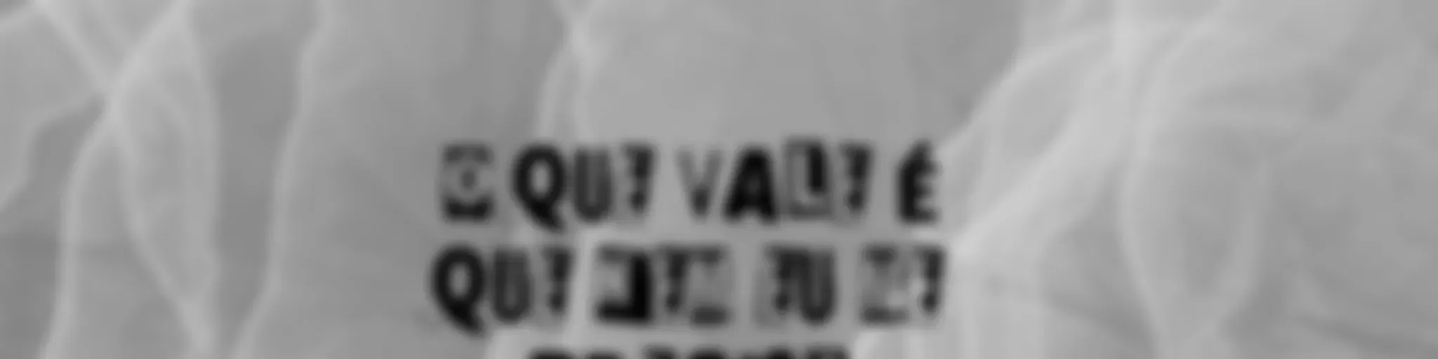 O QUE VALE NEM EU ME PERCEBO WHAT IS IMPORTANT IS THAT I DON’T EVEN GET MYSELF
