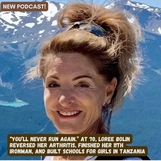 “You’ll Never Run Again.” At 70, Loree Bolin Reversed Her Arthritis, Finished Her 11th Ironman, and Built Schools for Girls in Tanzania