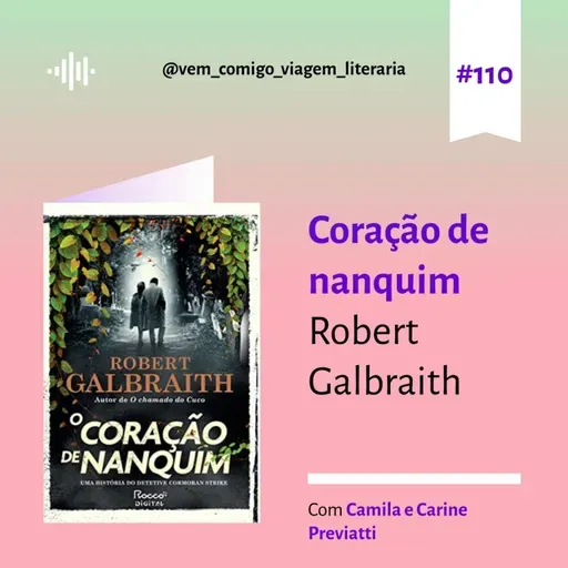 E110- Coração de nanquim, de Robert Galbraith. Uma viagem de Camila e Carine Previatti