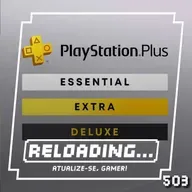 Reloading #503 – Playstation Plus, videogame para as Elites
